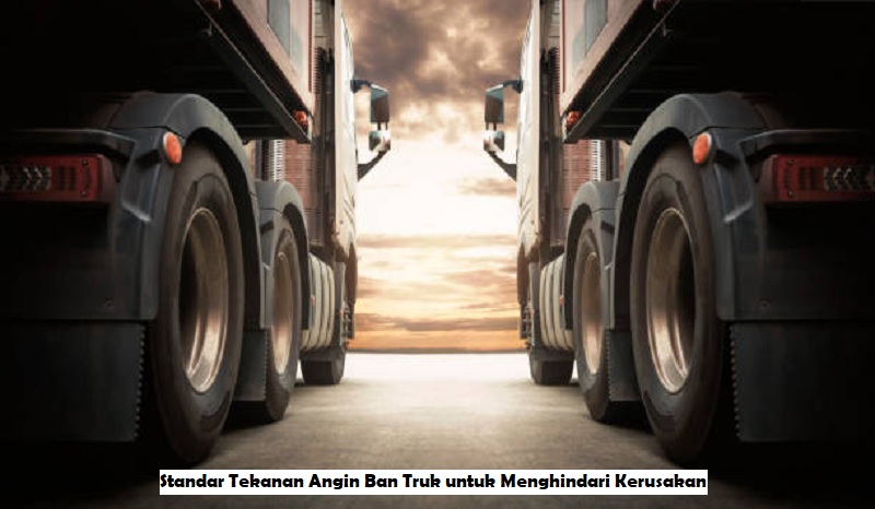 Standar Tekanan Angin Ban Truk